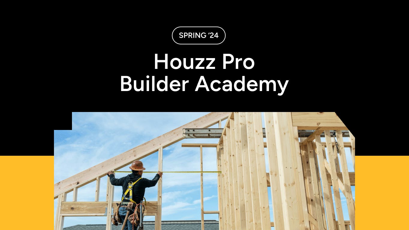 Houzz Pro Spring 2024 Builder Academy | Houzz Pro